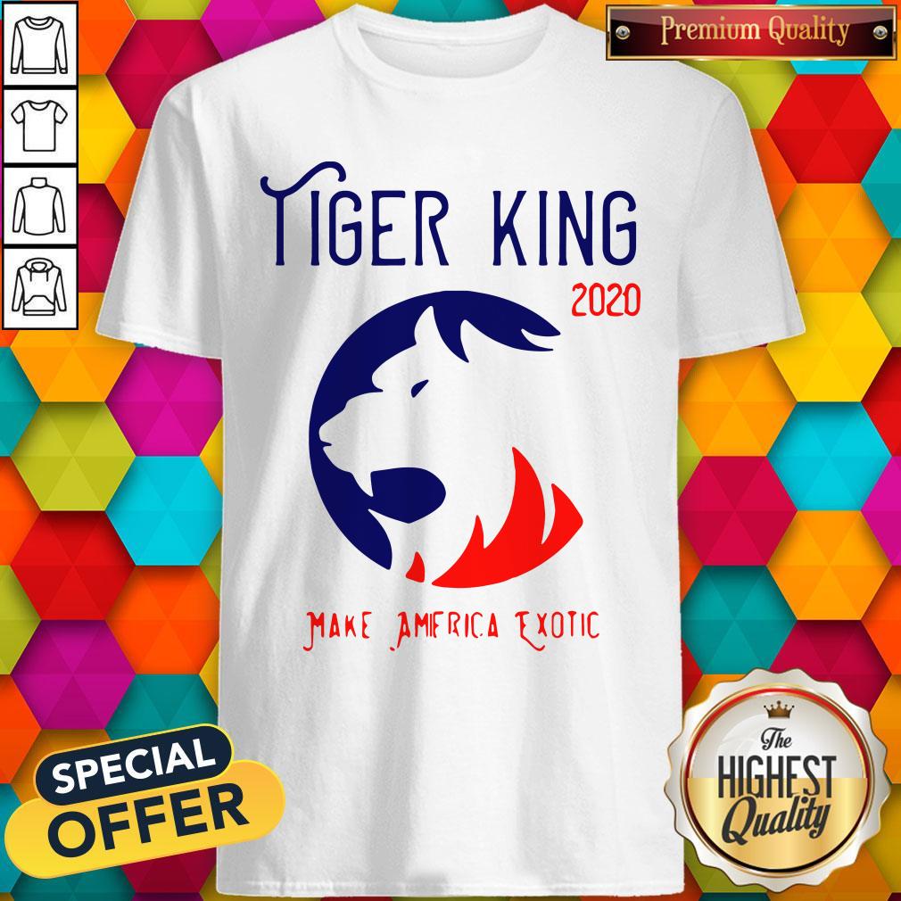 Good Tiger King 2020 Make America Exotic Shirt