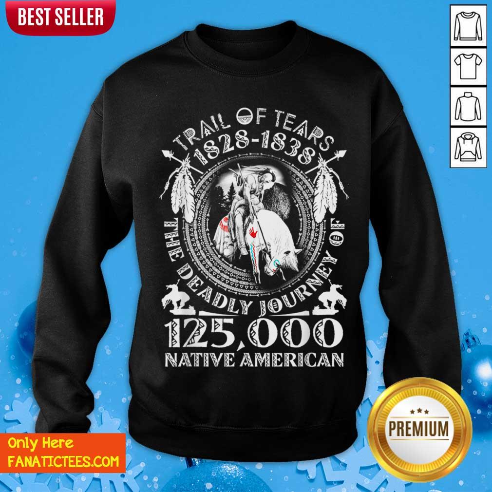 good-trail-of-tears-1828-1838-the-deadly-journey-of-125000-native-american-sweatshirt.jpg