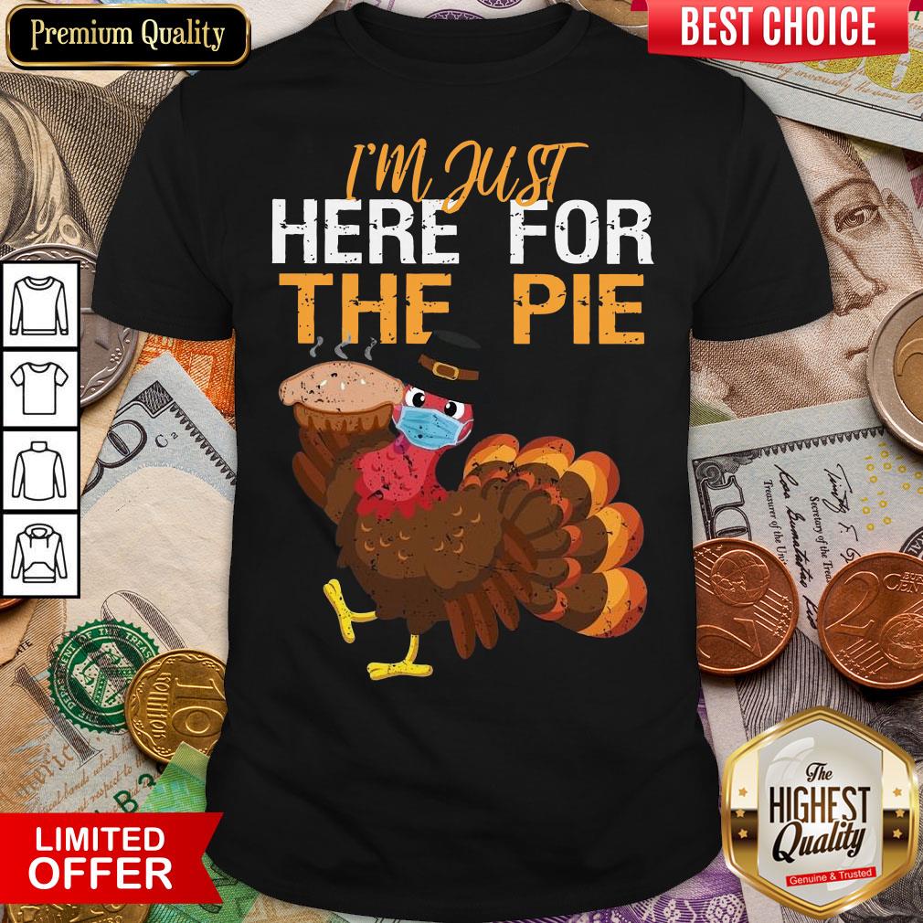 Good Turkey I’m Just Here For The Pie Thanksgiving Shirt
