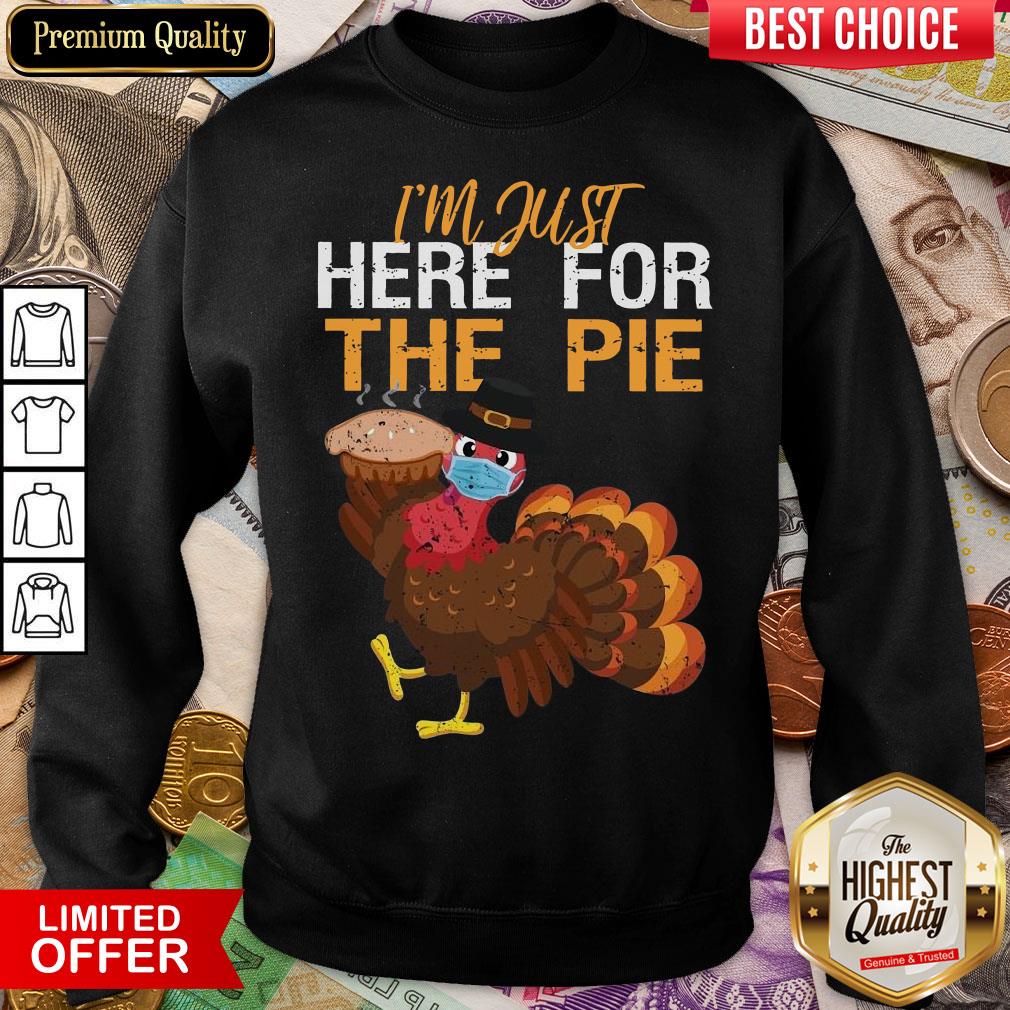 Good Turkey I’m Just Here For The Pie Thanksgiving Shirt