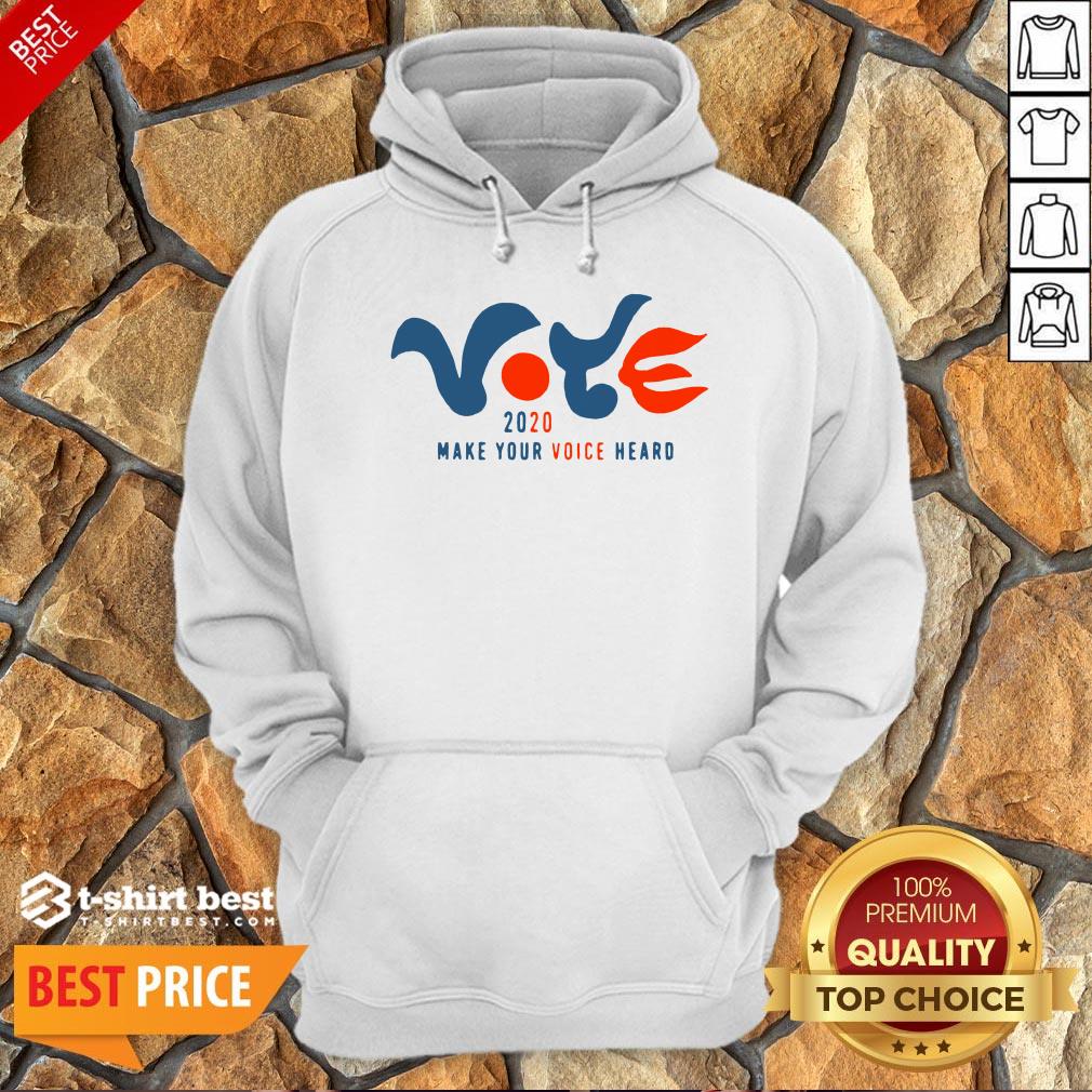 Good Vote 2020 Make Your Voice Heard Shirt