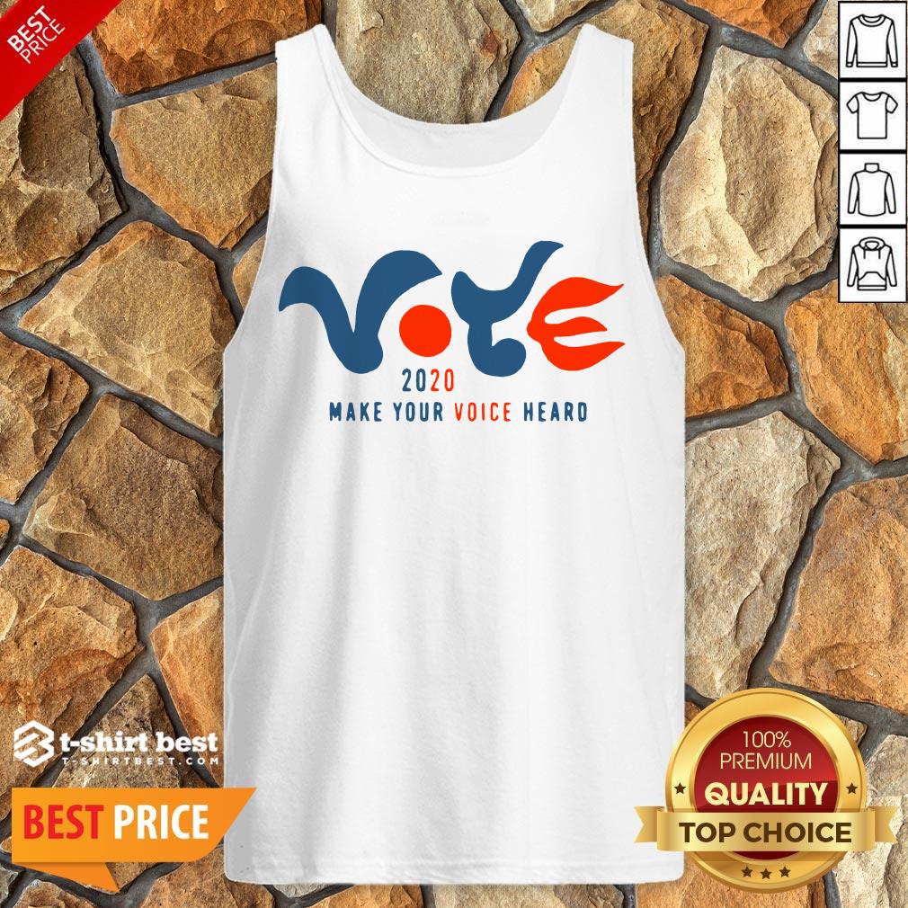 Good Vote 2020 Make Your Voice Heard Shirt