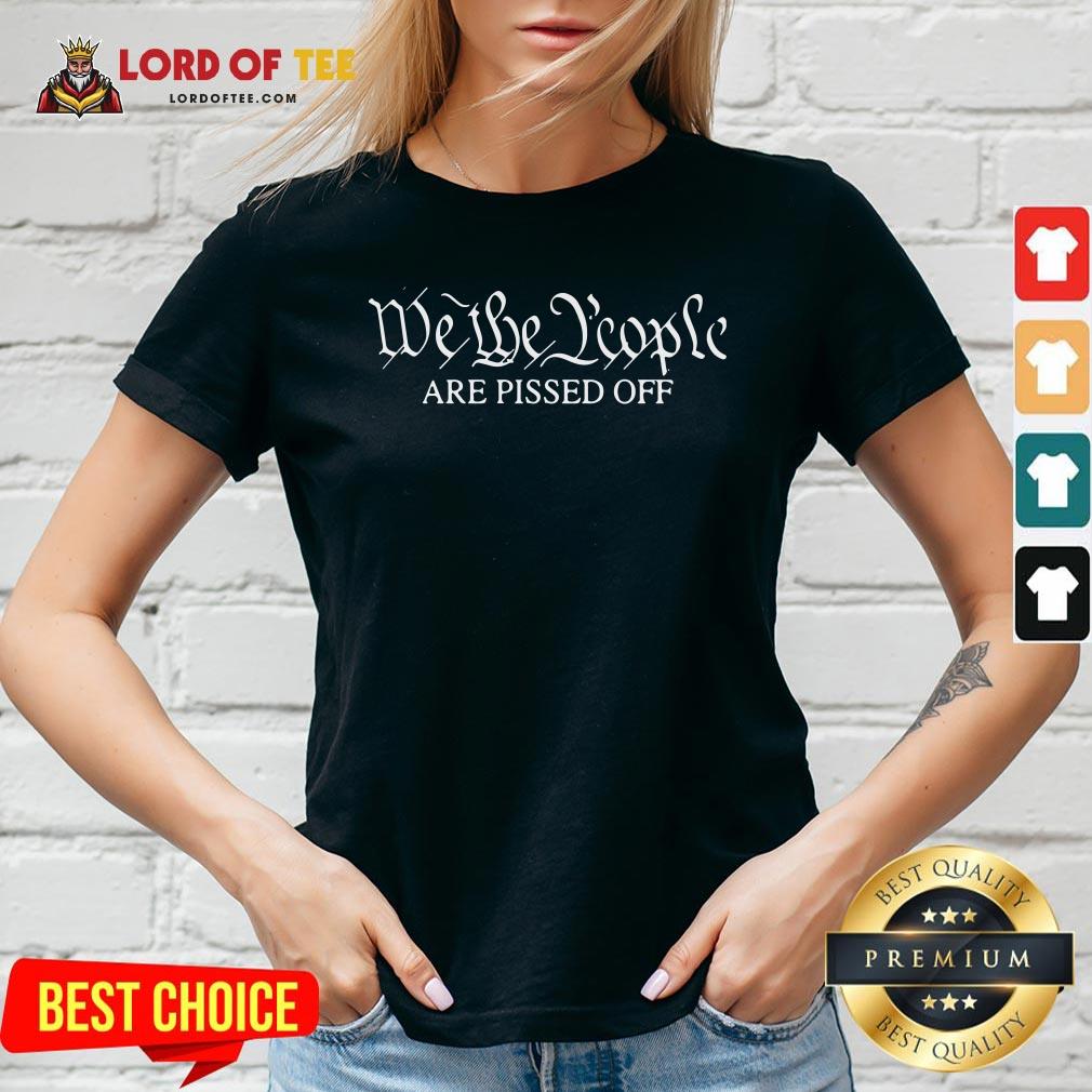 Good We The People Are Pissed Off Shirt