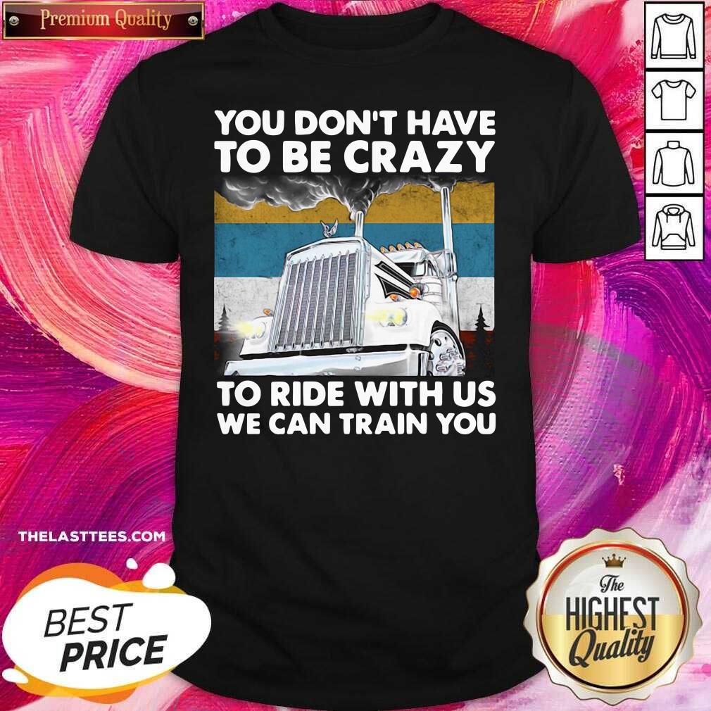 good-you-dont-have-to-be-crazy-to-ride-with-us-we-can-train-you-vintage-shirt.jpg