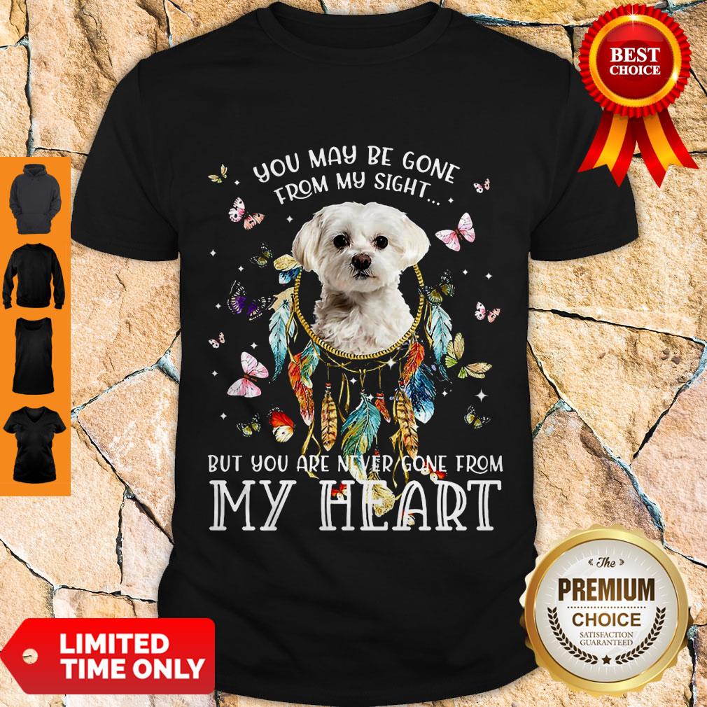 Good You May Be Gone From My Sight But You Are Never Gone From My Heart Shirt