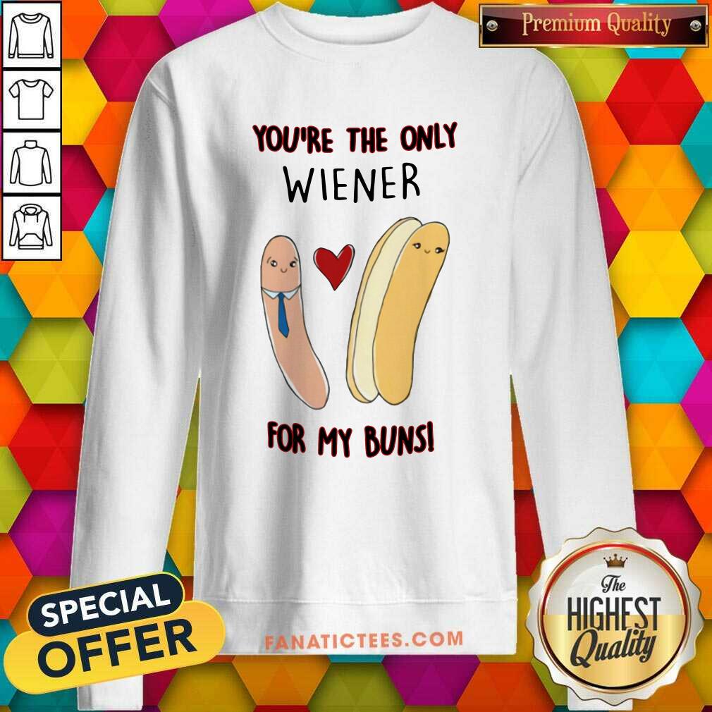 Good Youre The Only Wiener For My Buns Shirt