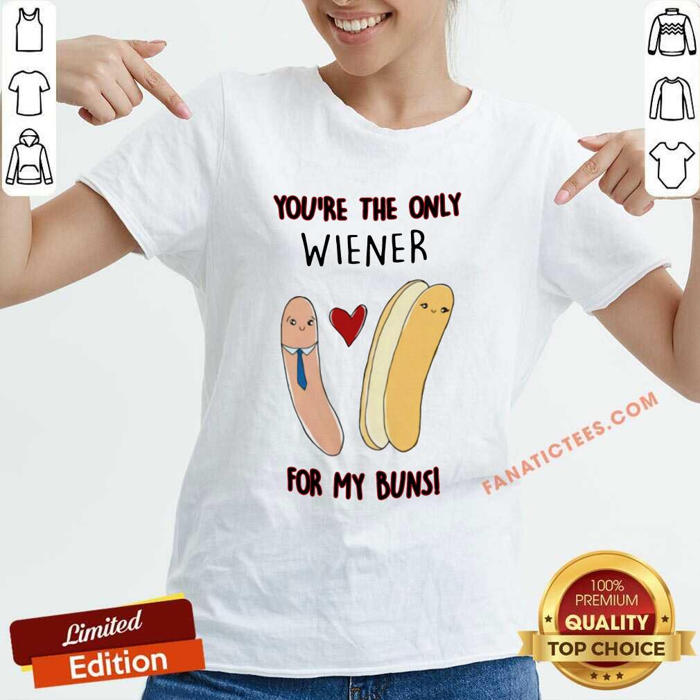 Good Youre The Only Wiener For My Buns Shirt