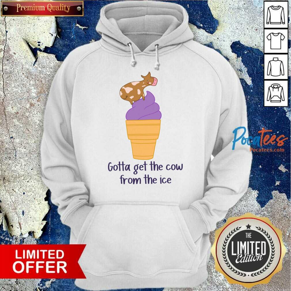 Gotta Get The Cow From The Ice Shirt