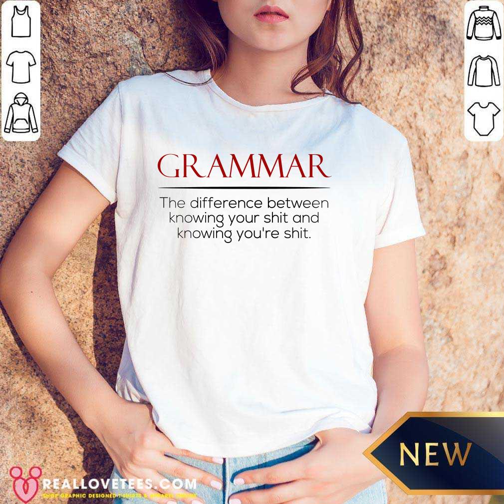Grammar The Difference Between Knowing Your Shit And Knowing You're Shit Shirt