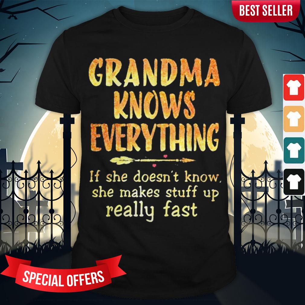 grandma-knows-everything-if-she-doesnt-know-she-makes-stuff-up-really-fast-shirt.jpg