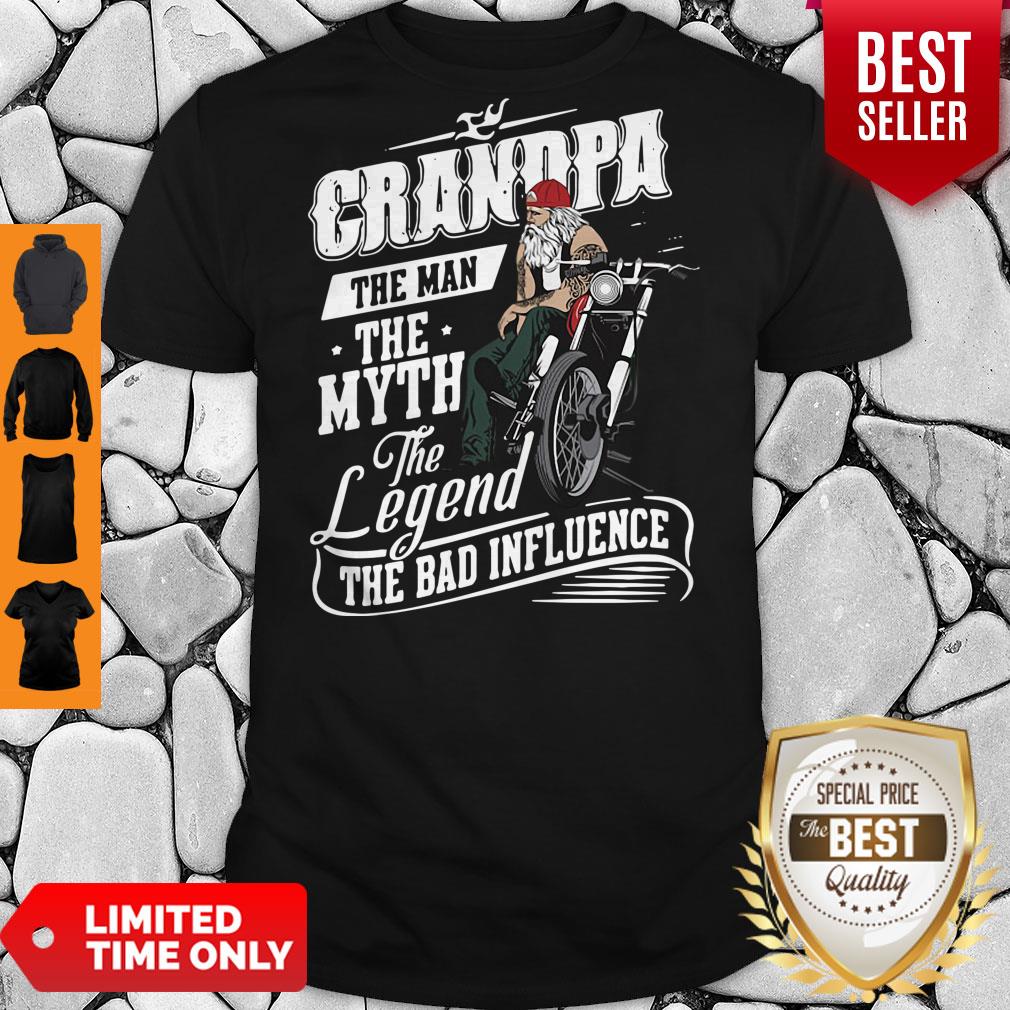 Grandpa The Man The Myth The Legend The Bad Influence Shirt