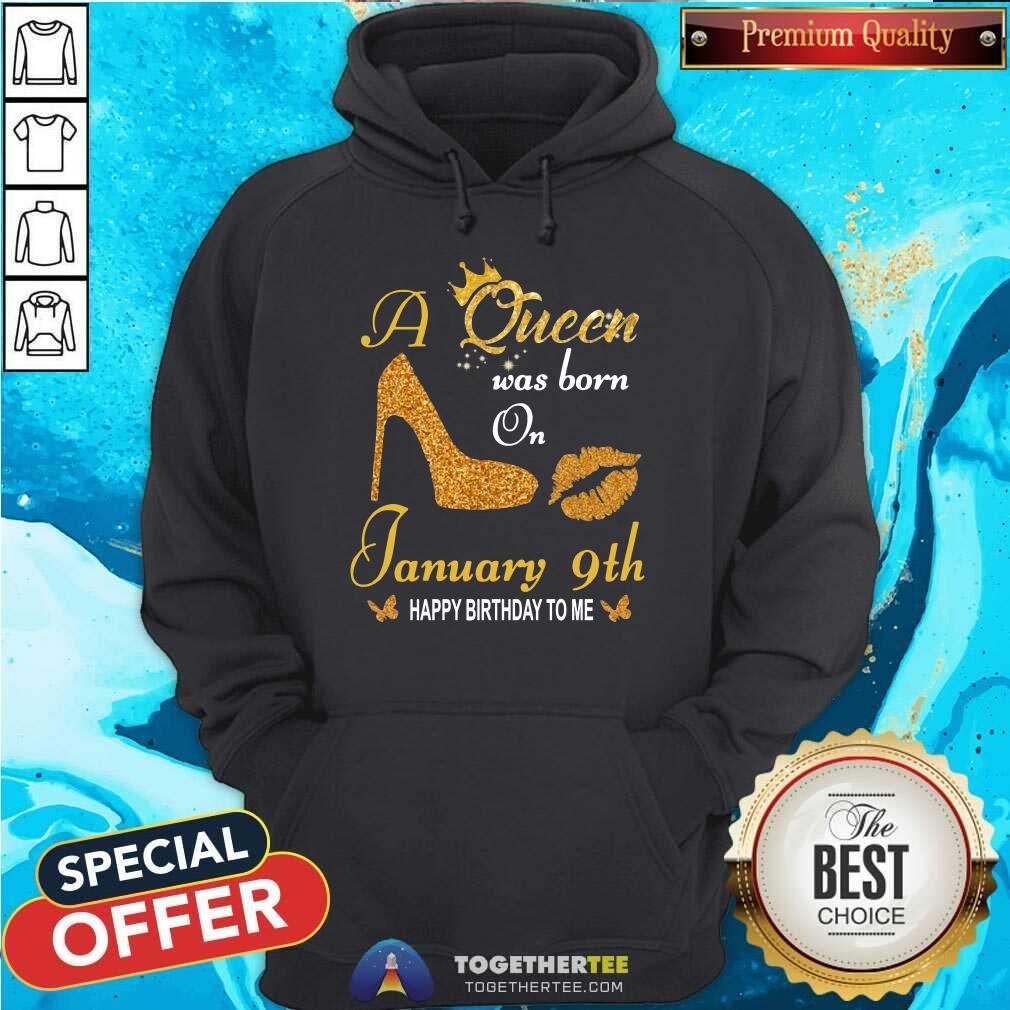 Great A Queen Was Born On 9th January Happy Birthday To Me Shirt