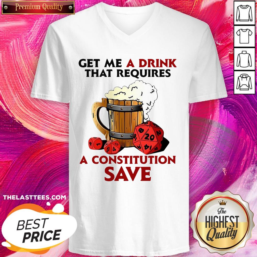 Great Beer Get Me A Drink That Requires A Constitution Save Shirt