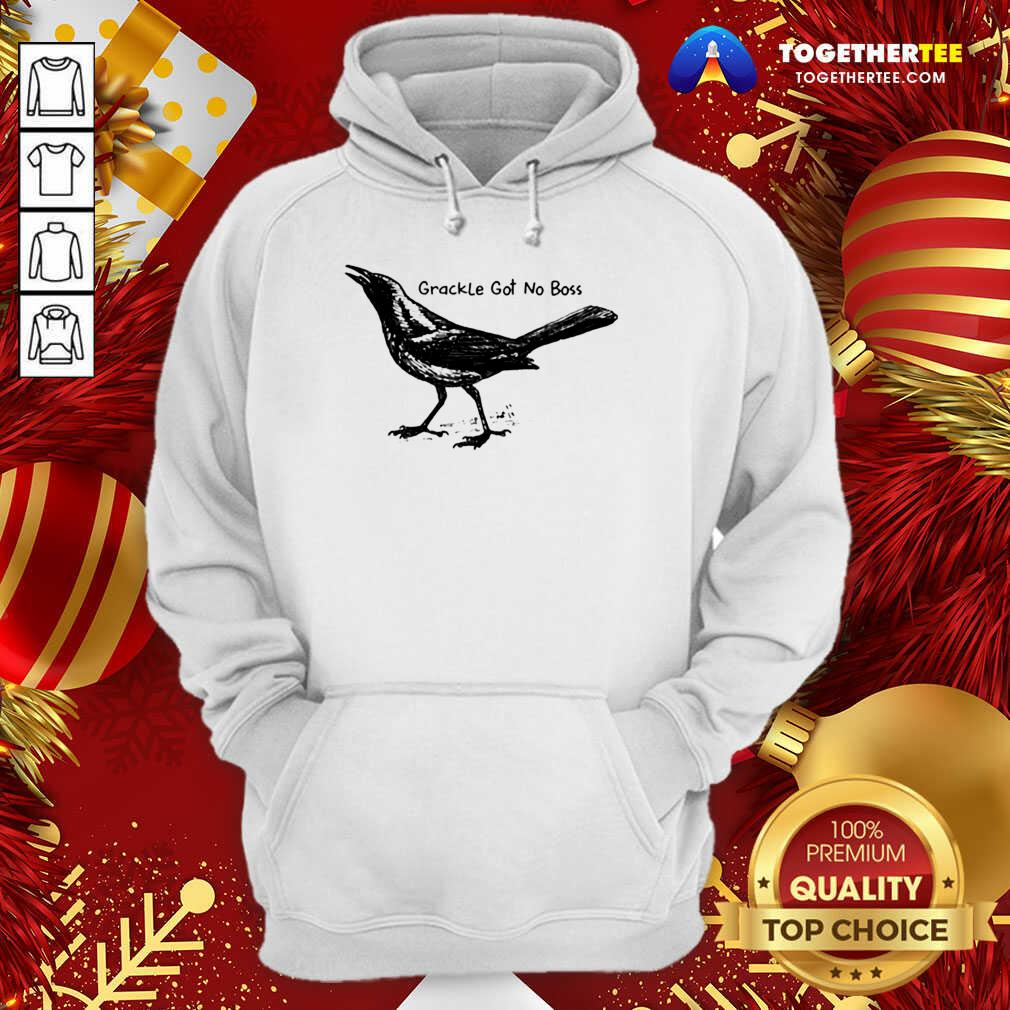 Great Bird Grackle Got No Boss Shirt