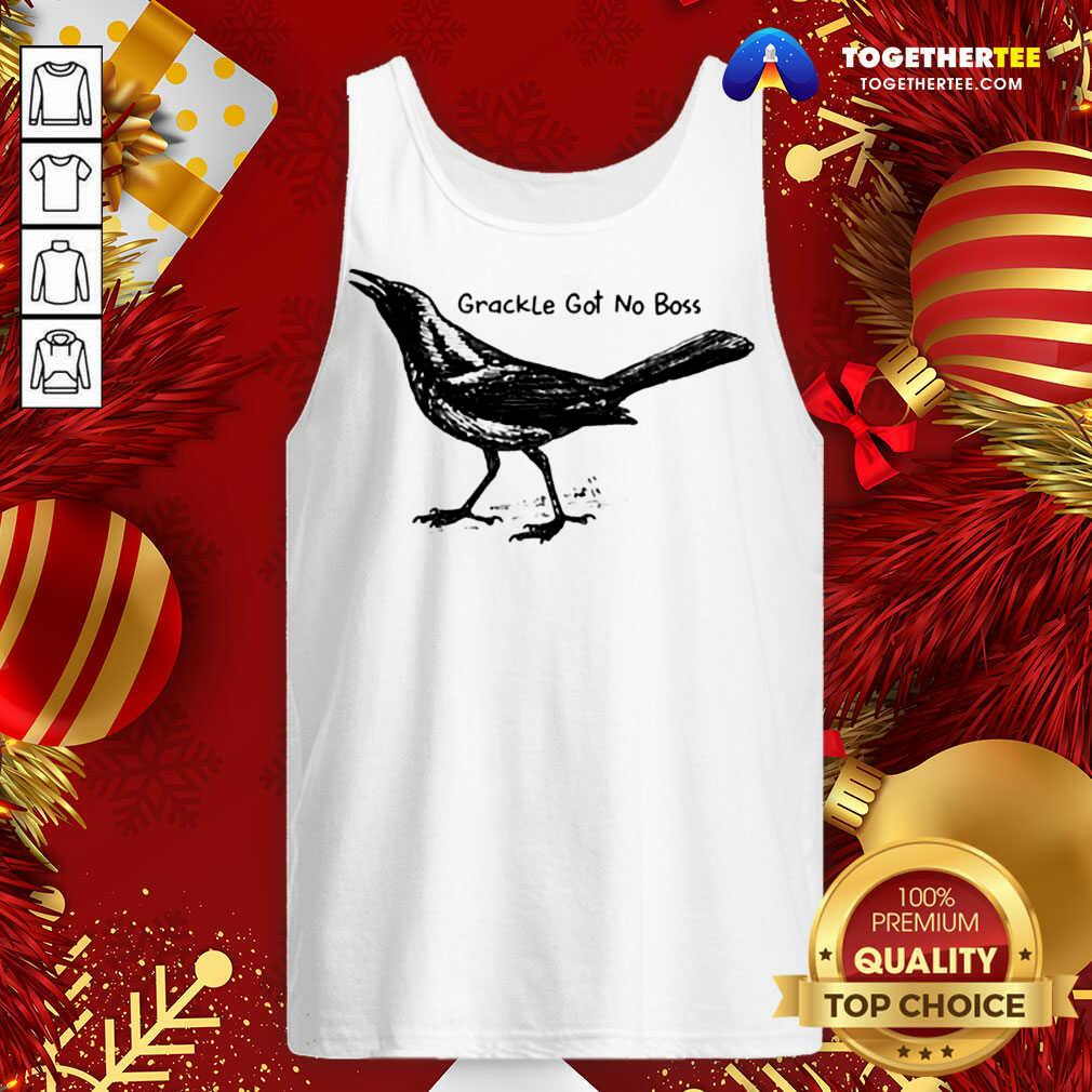 Great Bird Grackle Got No Boss Shirt