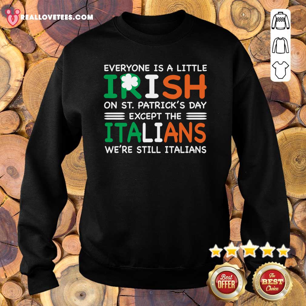 great-everyone-is-a-little-irish-on-st-patricks-day-except-the-italians-were-still-sweater.jpg