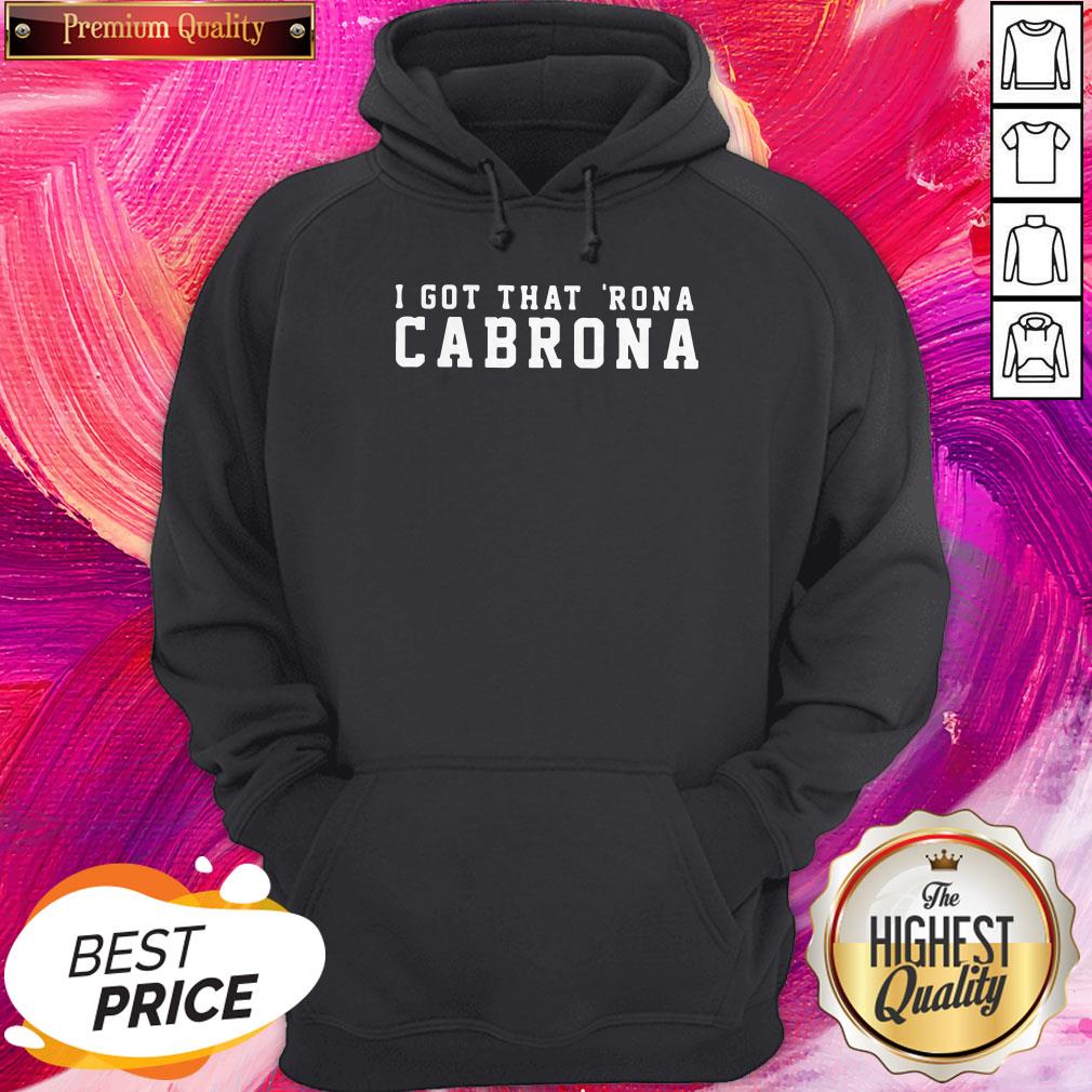 Great I Got That Rona Cabrona Shirt