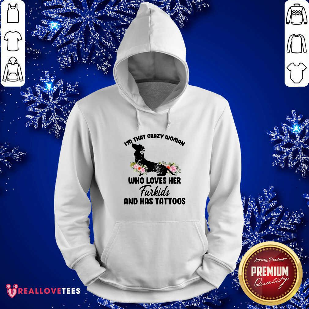 Great I'm That Crazy Woman Who Loves Her Furkids And Has Tattoos Shirt