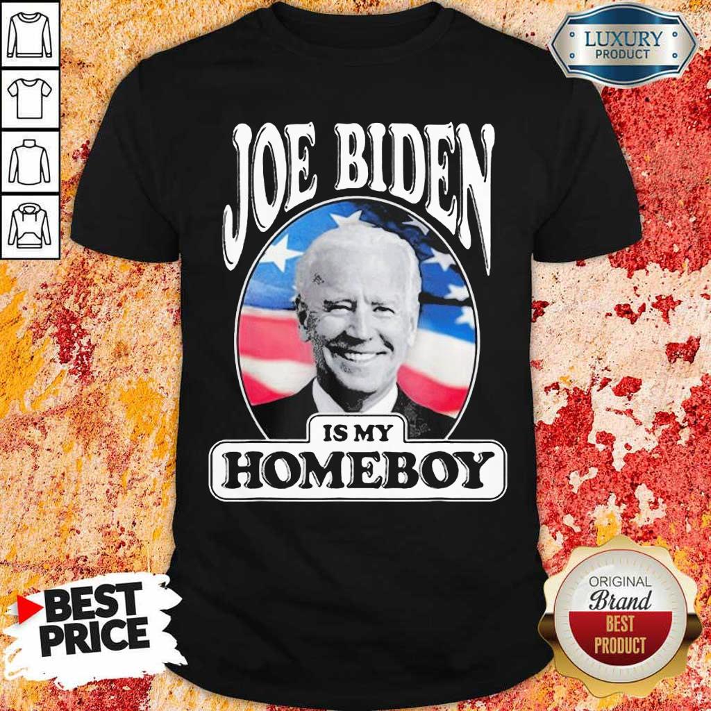 Great Joe Biden Is My Homeboy 1 Shirt