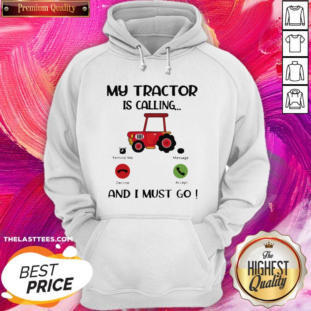 Great My Tractor Is Calling And I Must Go Shirt