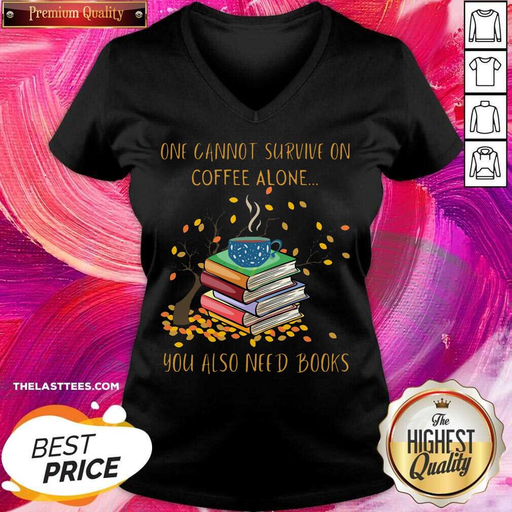 Great One Cannot Survive On Coffee Alone You Also Need Books Shirt