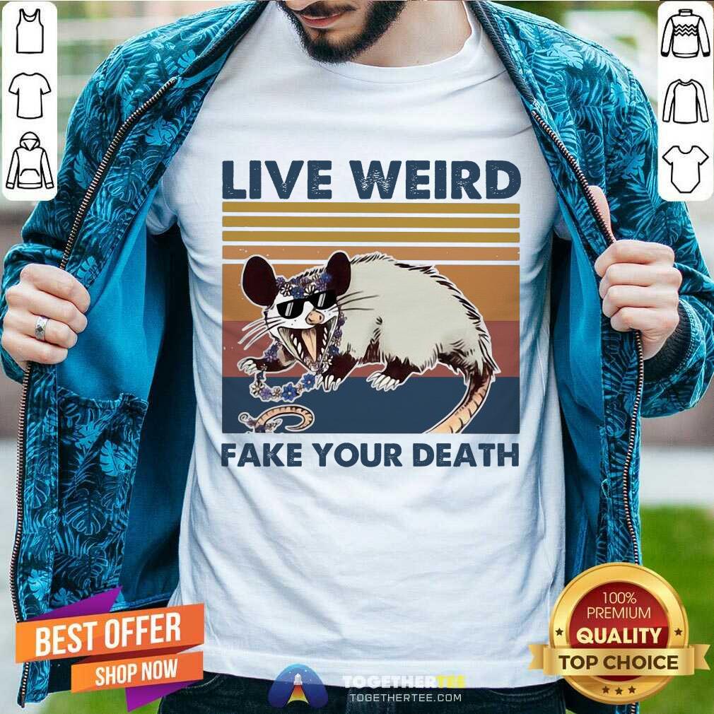 Great Opossum Live Weird Fake Your Death Shirt