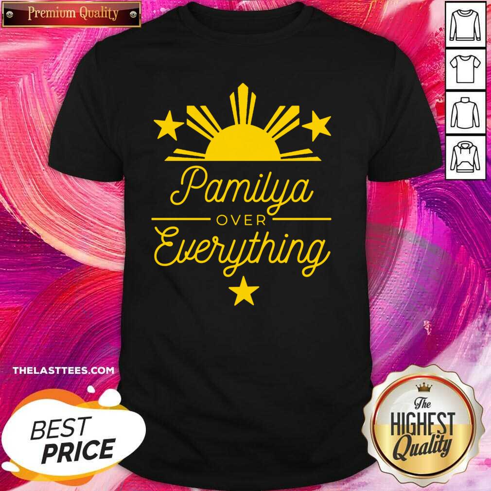Great Pamilya over Everything Filipino Shirt