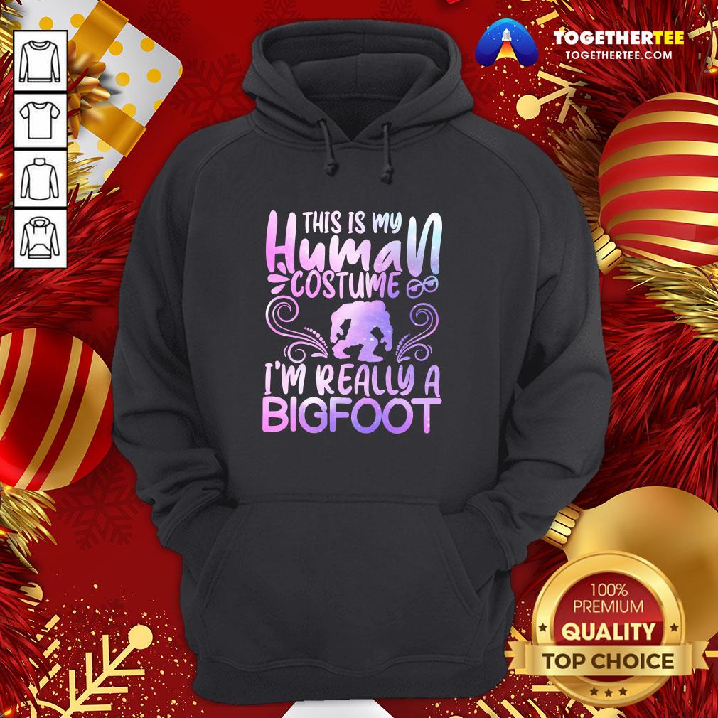 Great This Is My Human Costume I’m Really A Bigfoot Shirt