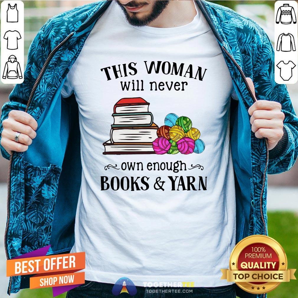 Great This Woman Will Never Own Enough Books Yarn Shirt