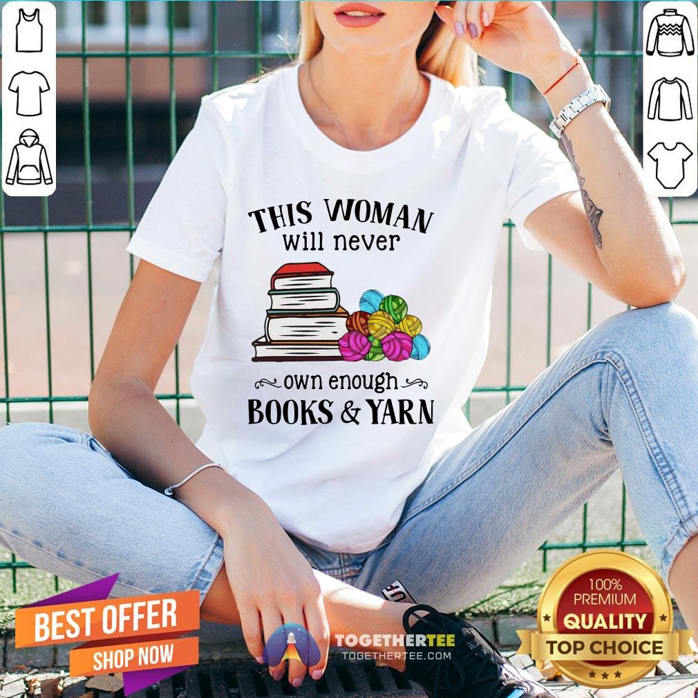 Great This Woman Will Never Own Enough Books Yarn Shirt