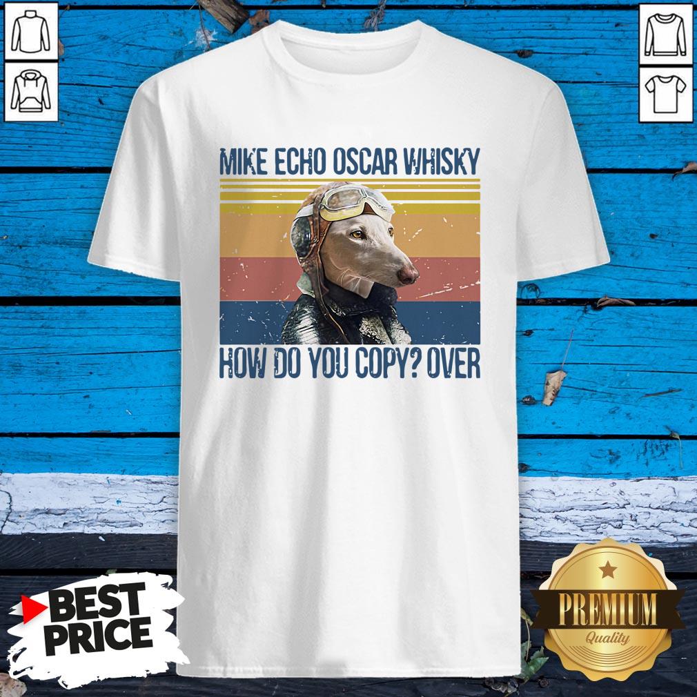 Greyhound Pilot Mike Echo Oscar Whisky How Do You Copy Over Dog Shirt