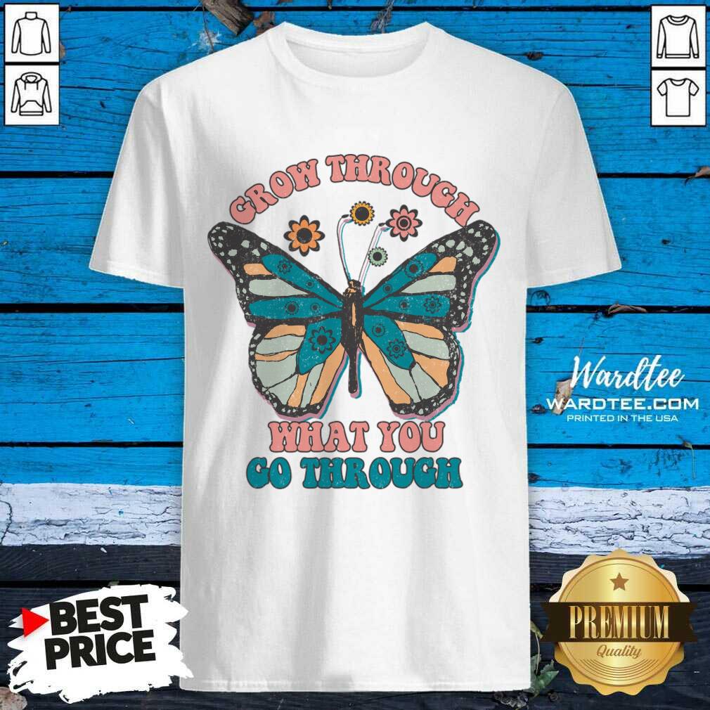 Grow Through What You Go Through Shirt