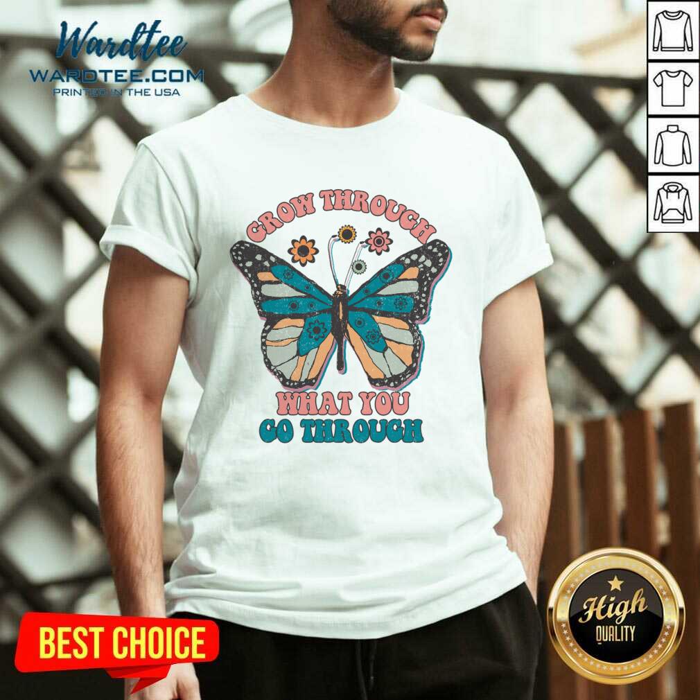 Grow Through What You Go Through Shirt