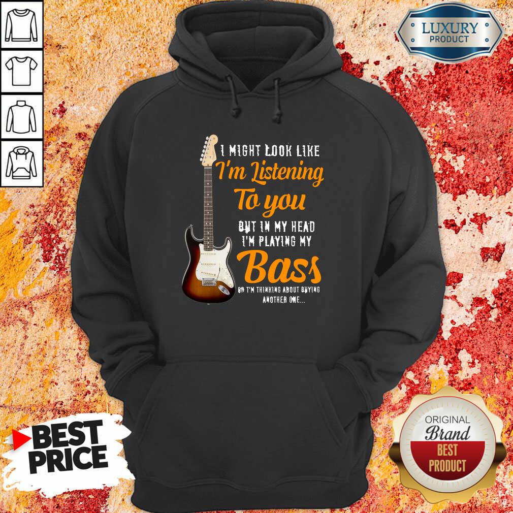 Guitar Im Listening To You Playing My Bass Shirt
