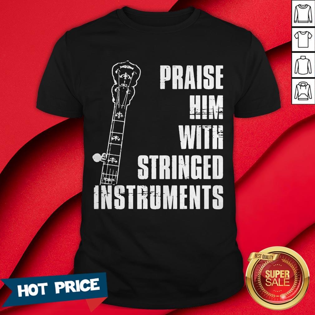 Guitar Praise Him With Stringed Instruments Shirt