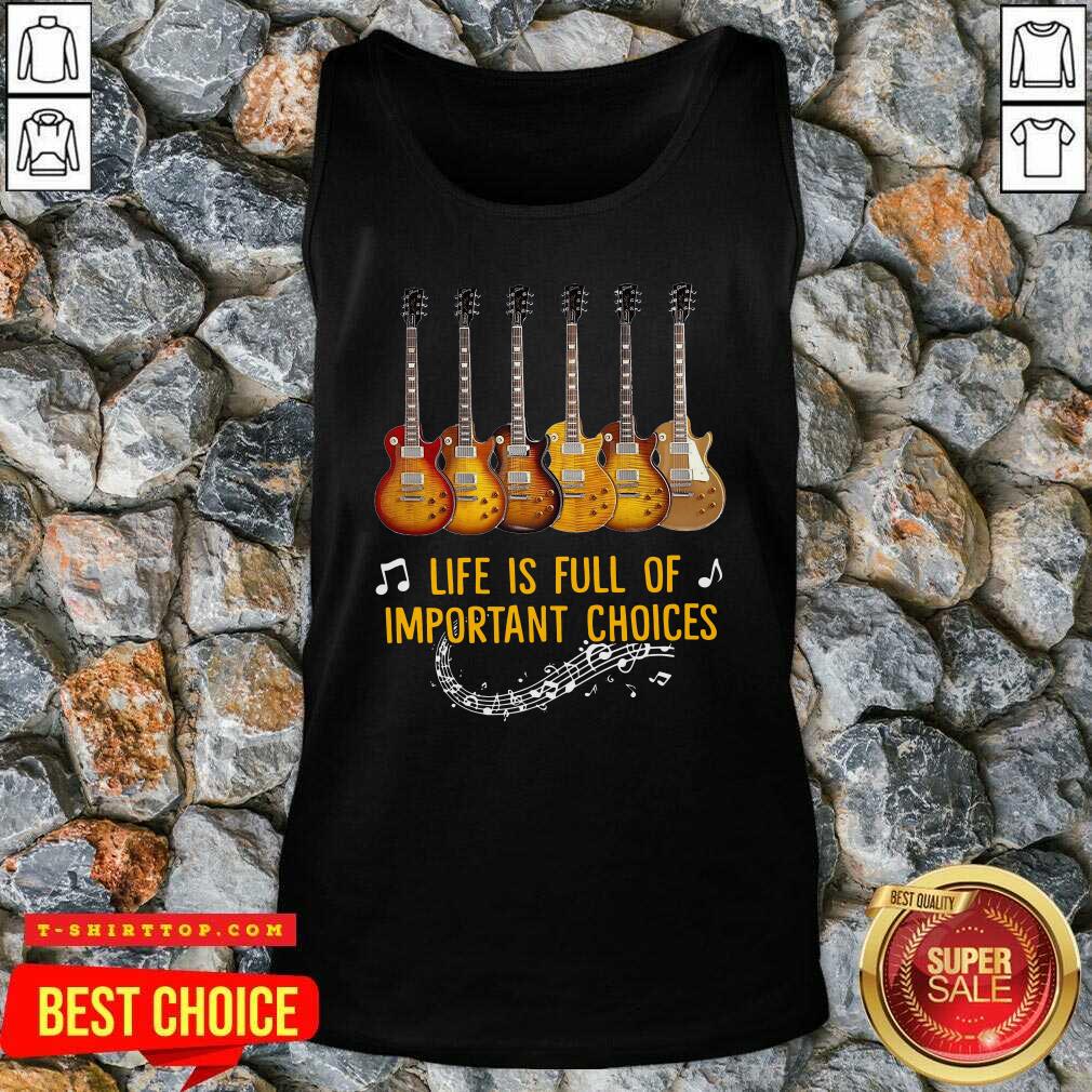 Guitars Life Is Full Of Important Choices Shirt