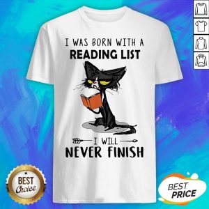 Black Cat I Was Born With A Reading List I Will Never Finish Shirt