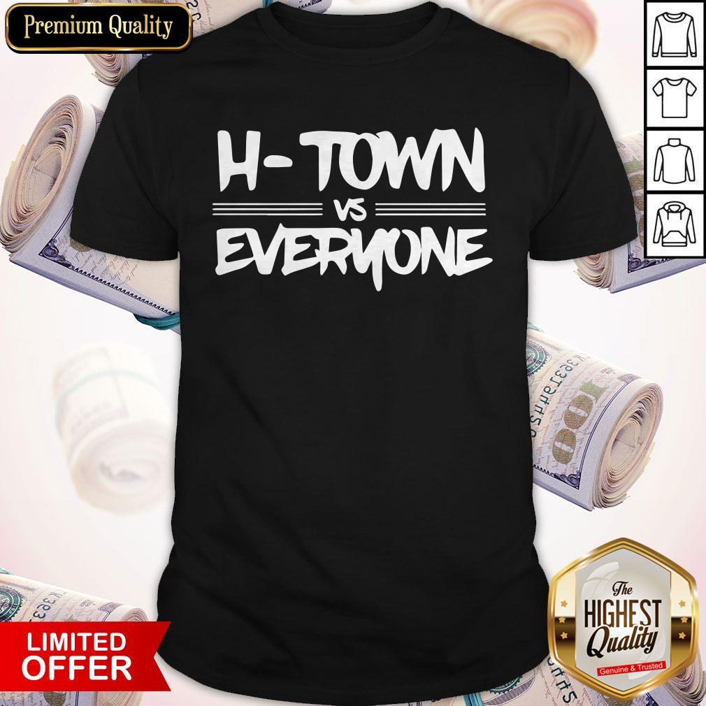 H-Town Vs Everyone Shirt