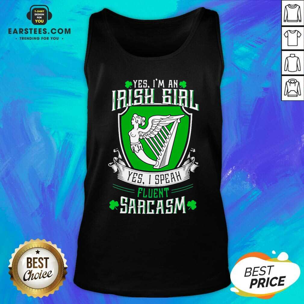 Good Yes Im An Irish Girl Yes I Speak Fluent Sarcasm Shirt