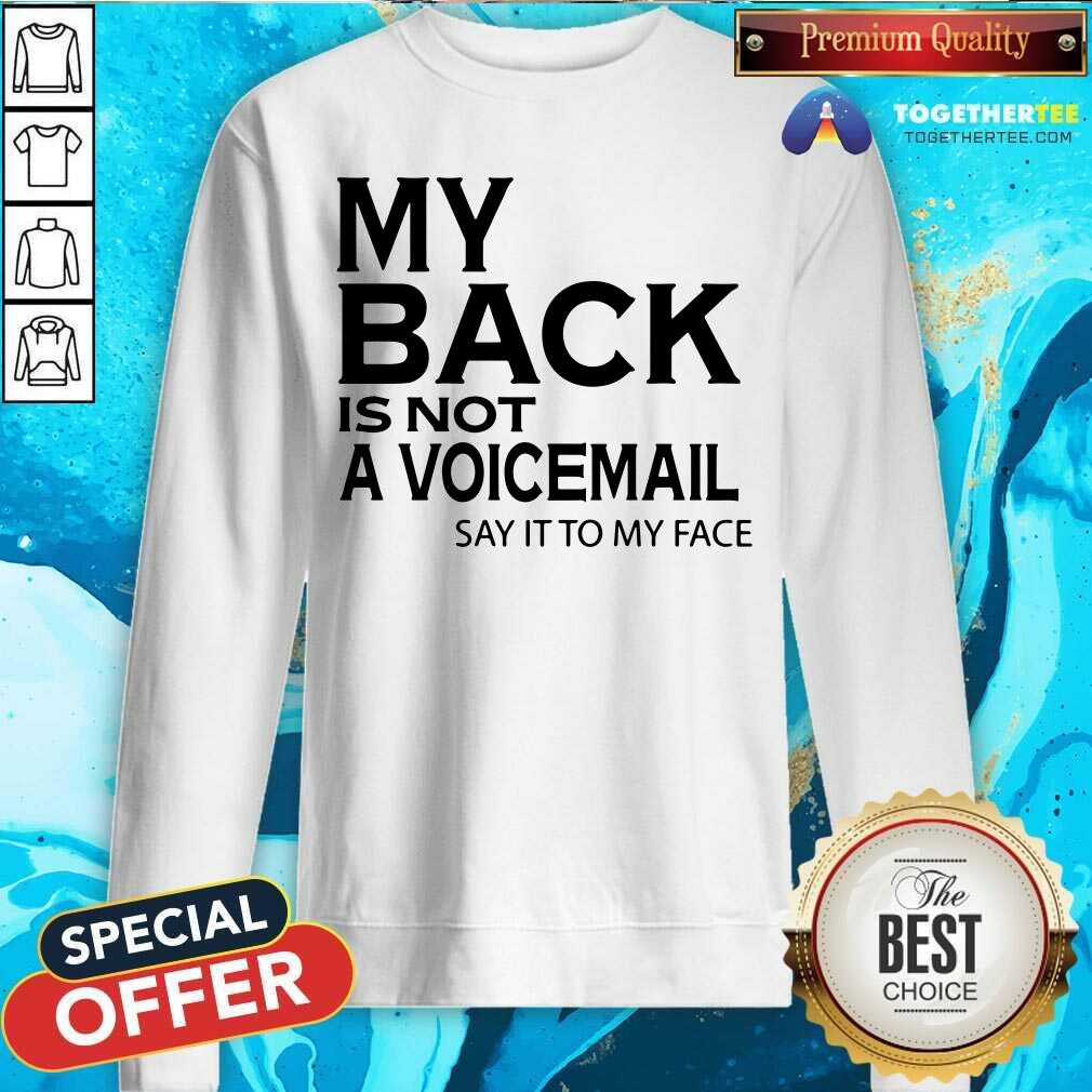 My Back Is Not A Voicemail Say It To My Face Shirt
