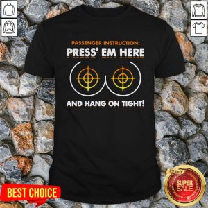 Passenger Instruction Press’ Em Here And Hang On Tight Shirt