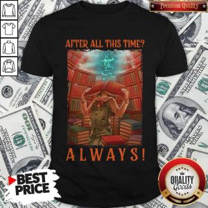 Funny After All This Time Always Library Shirt