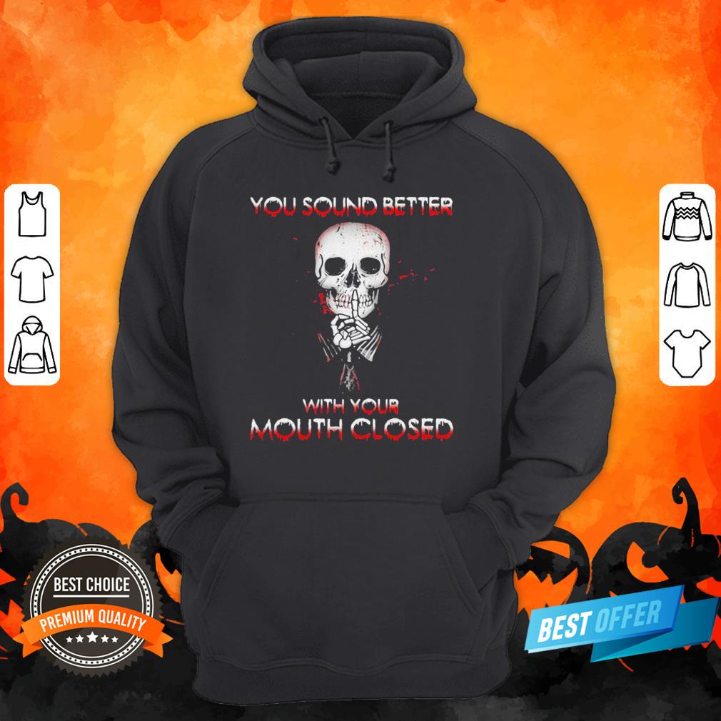 Halloween Skeleton You Sound Better With Your Mouth Closed Shirt