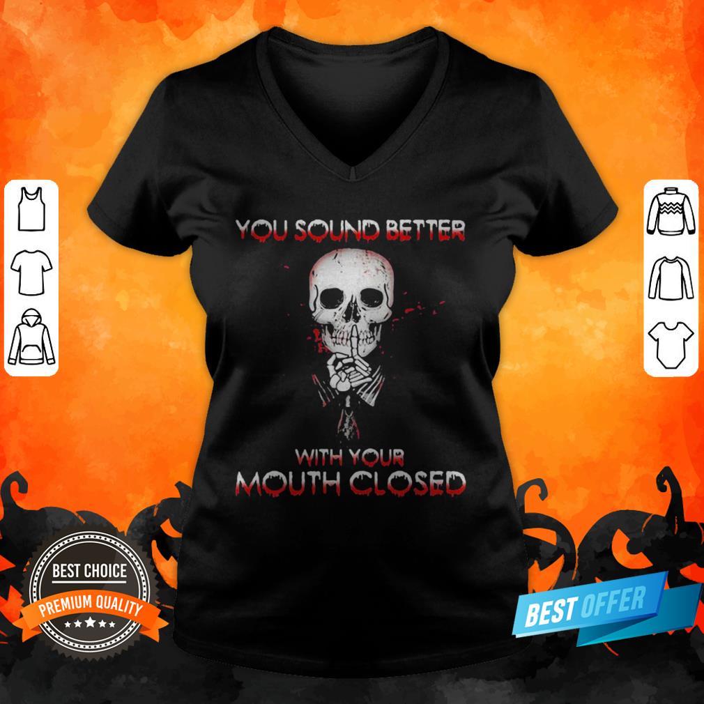 Halloween Skeleton You Sound Better With Your Mouth Closed Shirt
