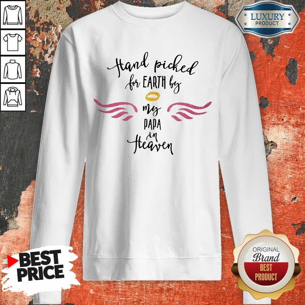 Hand Picked For Earth By My Papa In Heaven Shirt
