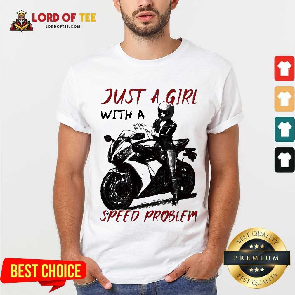 Happ Sportbike Just A Girl With A Speed Problem Shirt