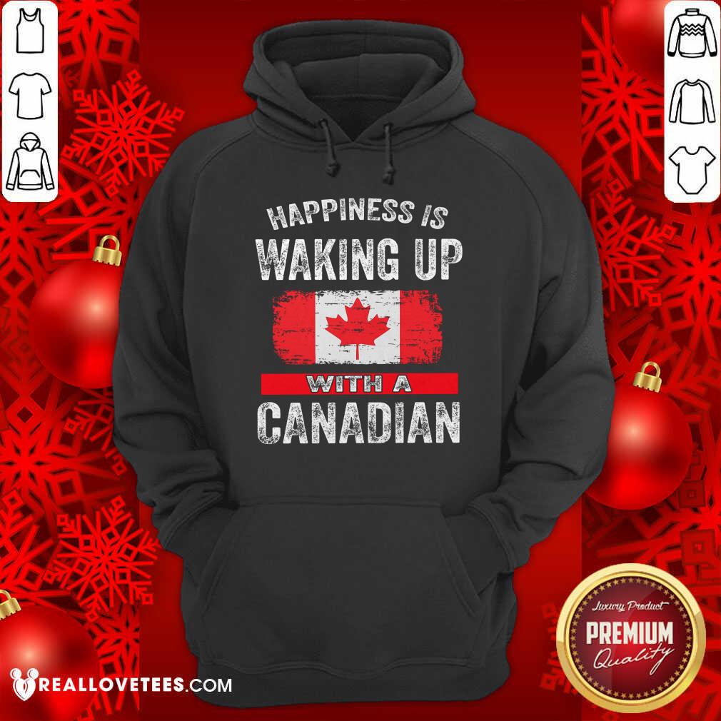 Happiness Is Waking Up With A Canadian Flag Shirt