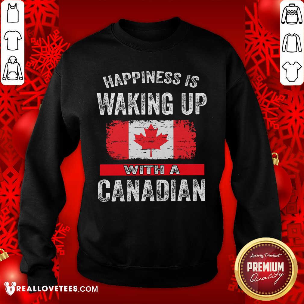 Happiness Is Waking Up With A Canadian Flag Shirt