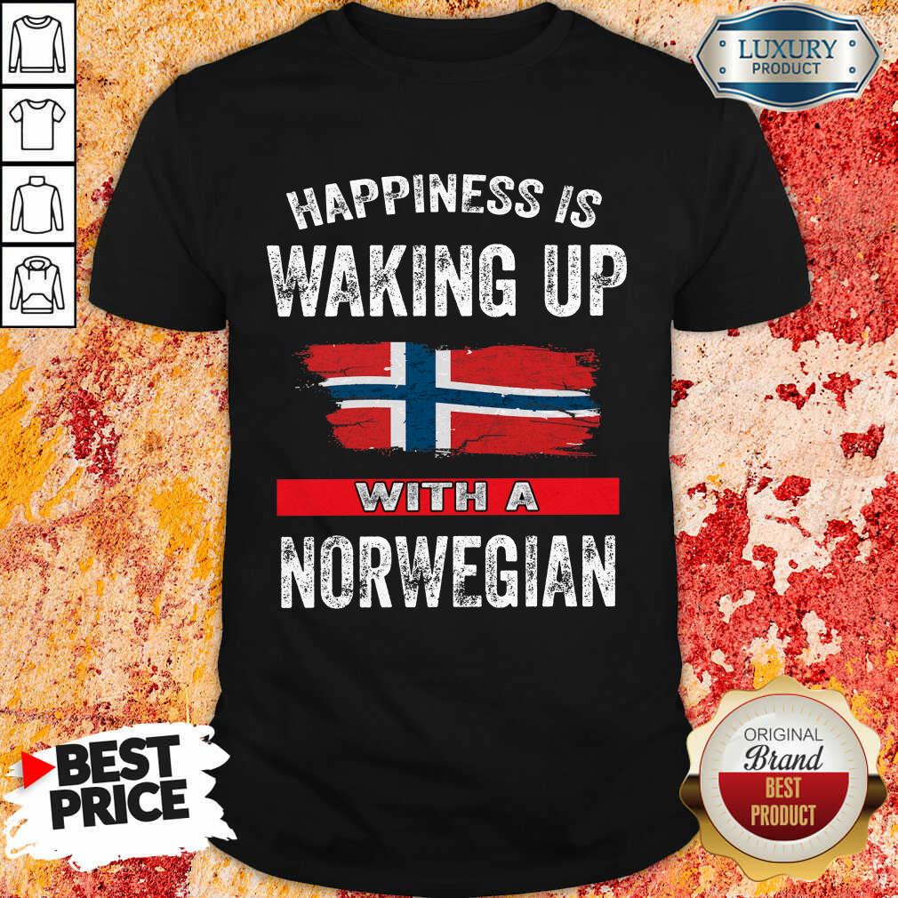 Happiness Is Waking Up With Norwegian Shirt