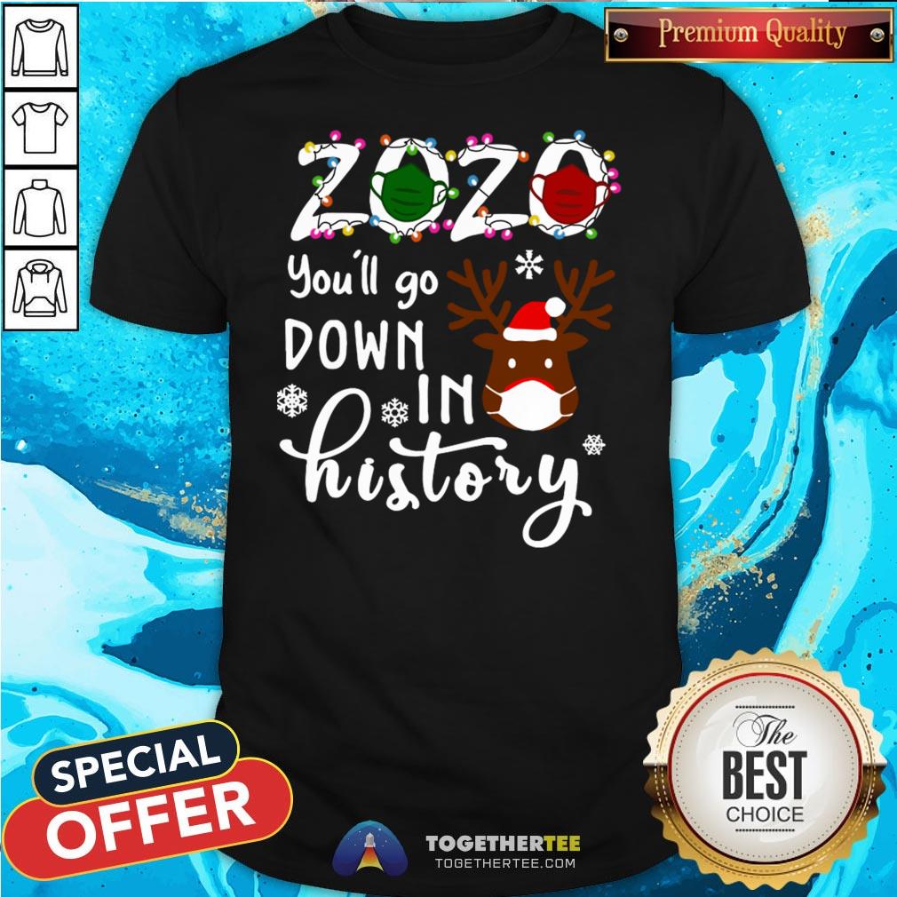 Happy 2020 You’ll Go Down In History Christmas Shirt
